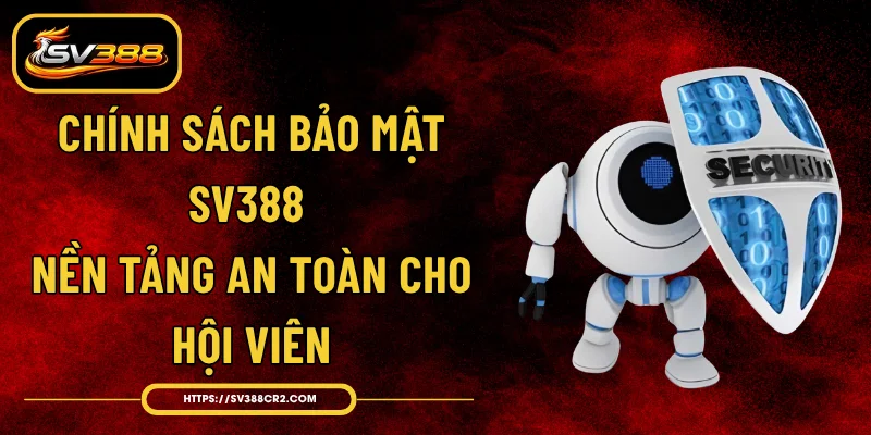 Chính Sách Bảo Mật SV388 - Nền Tảng An Toàn Cho Hội Viên 1 Chính Sách Bảo Mật SV388 - Nền Tảng An Toàn Cho Hội Viên