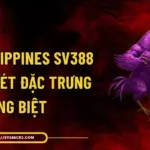 Đá Gà Philippines SV388 - Tìm Hiểu Nét Đặc Trưng Riêng Biệt