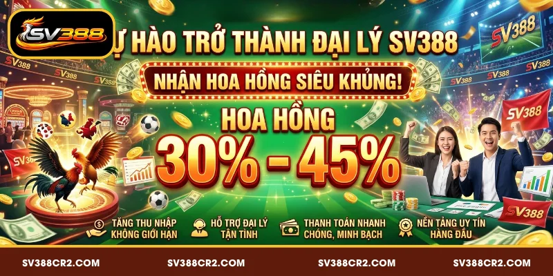 Khuyến Mãi SV388 - Ngập Tràn Quà Tặng Cho Người Chơi 4 Đại lý hoa hồng 30 – 45% doanh thu ròng cực hấp dẫn