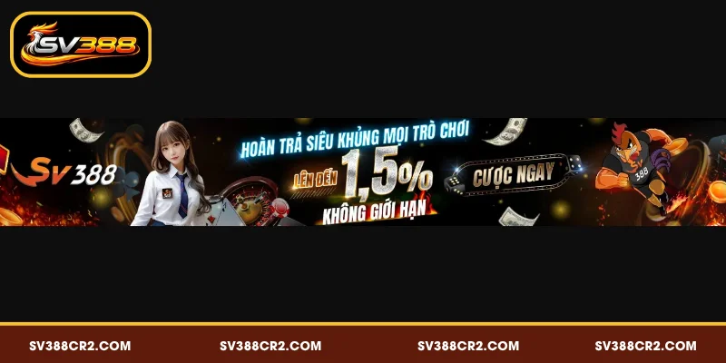 Khuyến Mãi SV388 - Ngập Tràn Quà Tặng Cho Người Chơi 5 Hoàn trả siêu khủng mỗi trò chơi lên đến 1.5% tại SV388