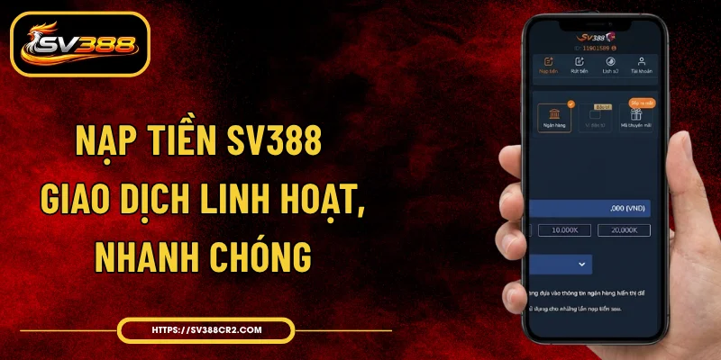 Nạp Tiền SV388 - Giao Dịch Linh Hoạt, Nhanh Chóng