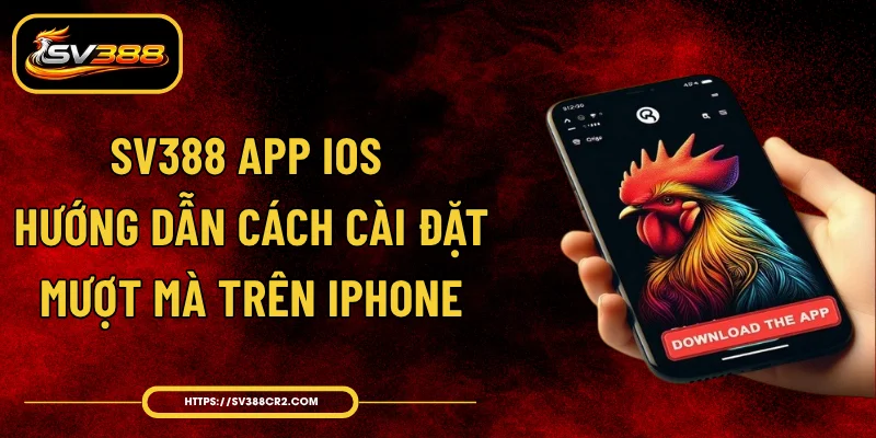 SV388 app iOS - Hướng Dẫn Cách Cài Đặt Mượt Mà Trên iPhone